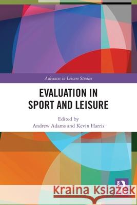 Evaluation in Sport and Leisure Andrew Adams Kevin Harris 9781032322629 Routledge - książka