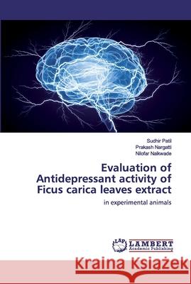 Evaluation of Antidepressant activity of Ficus carica leaves extract Patil, Sudhir 9786202521796 LAP Lambert Academic Publishing - książka