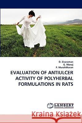 Evaluation of Antiulcer Activity of Polyherbal Formulations in Rats D Sivaraman, Manoj G, Muralidharan P 9783838377445 LAP Lambert Academic Publishing - książka