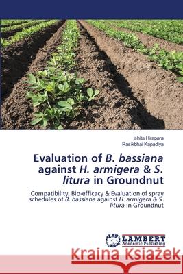Evaluation of B. bassiana against H. armigera & S. litura in Groundnut Hirapara, Ishita, Kapadiya, Rasikbhai 9786209114991 LAP Lambert Academic Publishing - książka