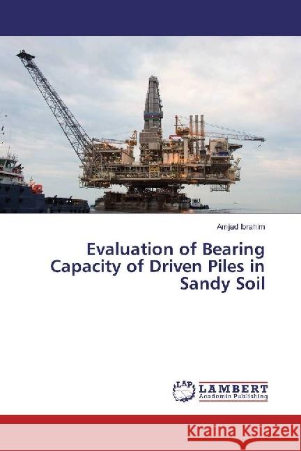 Evaluation of Bearing Capacity of Driven Piles in Sandy Soil Ibrahim, Amjad 9786202027595 LAP Lambert Academic Publishing - książka