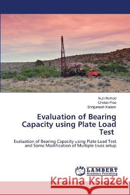 Evaluation of Bearing Capacity using Plate Load Test Rathod, Sujit, Pise, Chetan, Kadam, Shriganesh 9786206157748 LAP Lambert Academic Publishing - książka