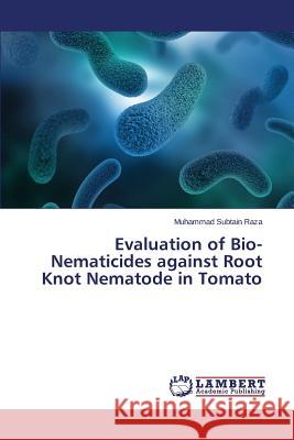 Evaluation of Bio-Nematicides against Root Knot Nematode in Tomato Raza Muhammad Subtain 9783659648281 LAP Lambert Academic Publishing - książka