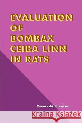 Evaluation of Bombax Ceiba Linn in Rats Meenakshi Shivajirao 9781805457701 Independent Self Publisher - książka