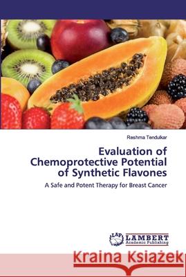 Evaluation of Chemoprotective Potential of Synthetic Flavones Tendulkar, Reshma 9786202523738 LAP Lambert Academic Publishing - książka