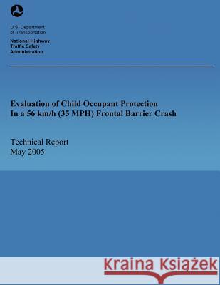 Evaluation of Child Occupant Protection In a 56 km/h (35 MPH) Frontal Barrier Crash U. S. Department of Transportation 9781493607402 Createspace - książka