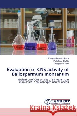 Evaluation of CNS activity of Baliospermum montanum Prangya Paramita Patra Pallishree Bhukta Deepankar Rath 9786203462982 LAP Lambert Academic Publishing - książka