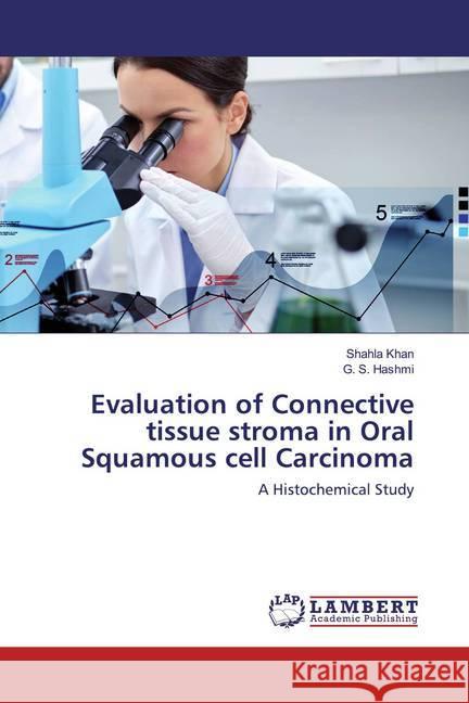 Evaluation of Connective tissue stroma in Oral Squamous cell Carcinoma : A Histochemical Study Khan, Shahla; Hashmi, G. S. 9786202516105 LAP Lambert Academic Publishing - książka