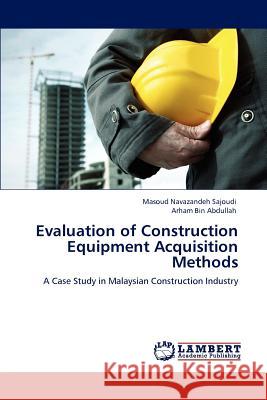 Evaluation of Construction Equipment Acquisition Methods Masoud Navazandeh Sajoudi, Arham Bin Abdullah 9783847314523 LAP Lambert Academic Publishing - książka