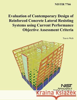 Evaluation of Contemporary Design of Reinforced Concrete Lateral Resisting Systems using Current Performance Objective Assessment Criteria U. S. Department of Commerce 9781497365063 Createspace - książka