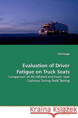 Evaluation of Driver Fatigue on Truck Seats Chris Boggs 9783639166712 VDM Verlag - książka