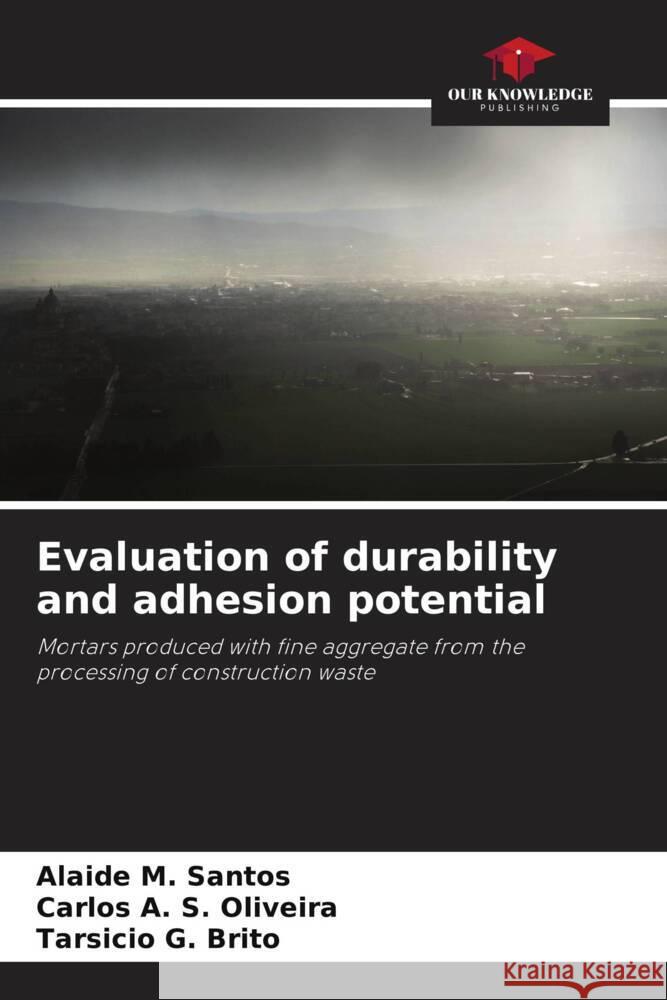 Evaluation of durability and adhesion potential Alaide M. Santos Carlos A. S. Oliveira Tarsicio G. Brito 9786208138646 Our Knowledge Publishing - książka