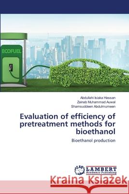 Evaluation of efficiency of pretreatment methods for bioethanol Isiaka Hassan, Abdullahi 9786202514132 LAP Lambert Academic Publishing - książka