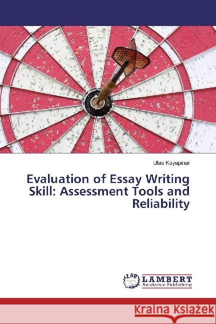 Evaluation of Essay Writing Skill: Assessment Tools and Reliability Kayapinar, Ulas 9783659933820 LAP Lambert Academic Publishing - książka