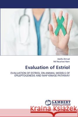 Evaluation of Estriol Ahmad, Aakifa, Alam, Md Naushad 9786209428210 LAP Lambert Academic Publishing - książka
