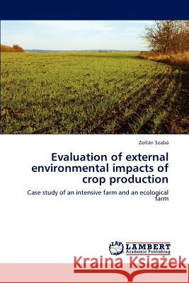 Evaluation of external environmental impacts of crop production Szabó, Zoltán 9783847309802 LAP Lambert Academic Publishing AG & Co KG - książka