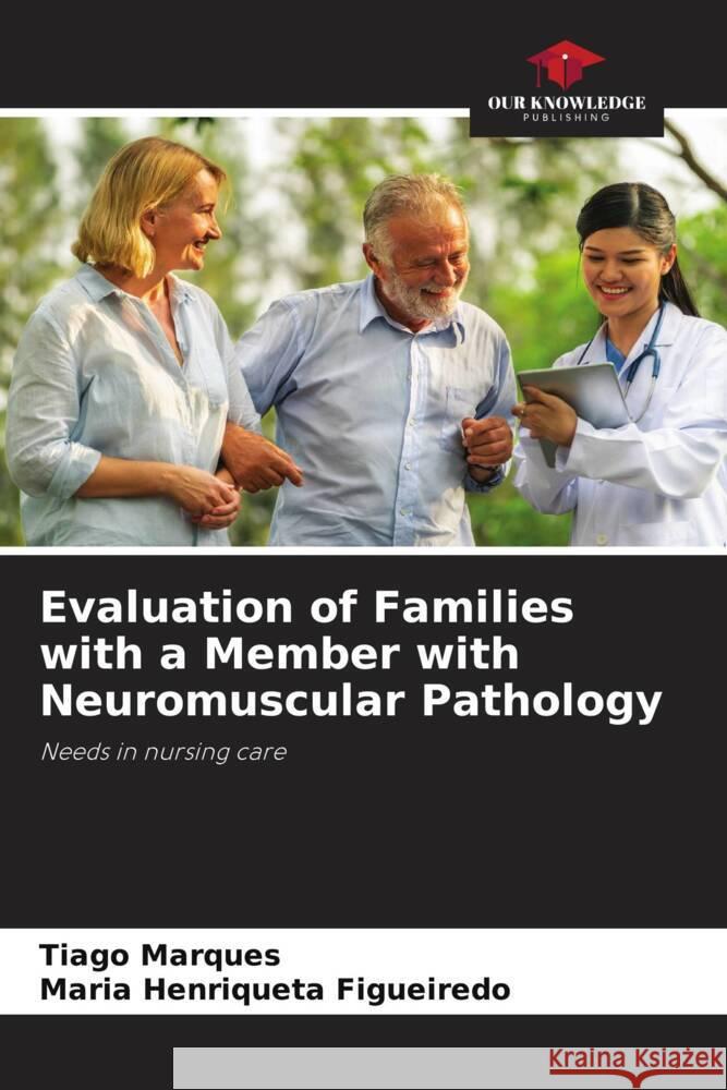 Evaluation of Families with a Member with Neuromuscular Pathology Marques, Tiago, Figueiredo, Maria Henriqueta 9786204395906 Our Knowledge Publishing - książka