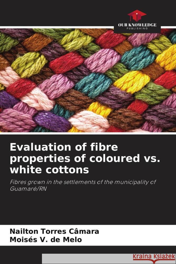 Evaluation of fibre properties of coloured vs. white cottons Torres Câmara, Nailton, V. de Melo, Moisés 9786206256380 Our Knowledge Publishing - książka