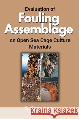 Evaluation of Fouling Assemblage on Open Sea Cage Culture Materials S. Saravanan 9786026725257 Independent Author - książka