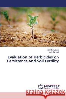 Evaluation of Herbicides on Persistence and Soil Fertility Nagwanshi Anil                           Dwivedi a. K. 9783659824883 LAP Lambert Academic Publishing - książka