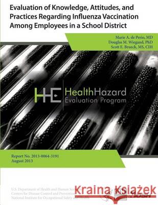 Evaluation of Knowledge, Attitudes, and Practices Regarding Influenza Vaccination Among Employees in a School District Dr Marie a. D Dr Douglas M. Wiegand Scott E. Brueck 9781494218584 Createspace - książka