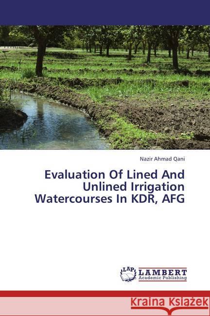 Evaluation Of Lined And Unlined Irrigation Watercourses In KDR, AFG Qani, Nazir Ahmad 9783659438264 LAP Lambert Academic Publishing - książka