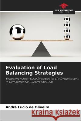 Evaluation of Load Balancing Strategies Lucio de Oliveira, André 9786202460101 Our Knowledge Publishing - książka