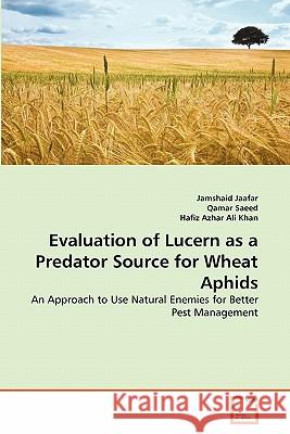 Evaluation of Lucern as a Predator Source for Wheat Aphids Jamshaid Jaafar Qamar Saeed Hafiz Azha 9783639346695 VDM Verlag - książka