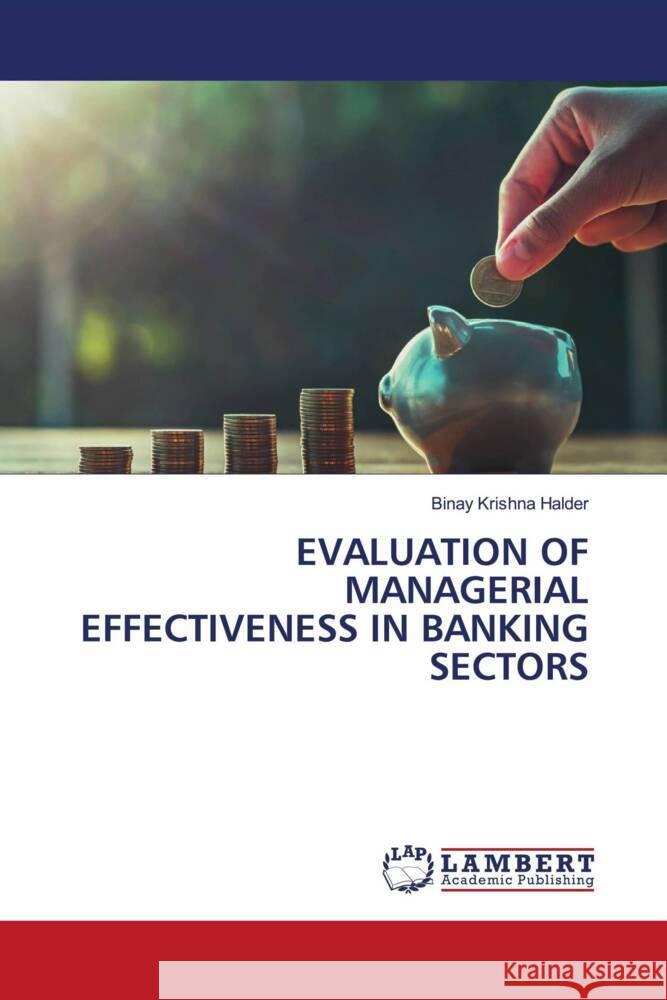 EVALUATION OF MANAGERIAL EFFECTIVENESS IN BANKING SECTORS Halder, Binay Krishna 9786206754343 LAP Lambert Academic Publishing - książka