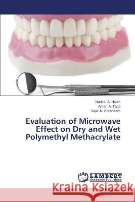 Evaluation of Microwave Effect on Dry and Wet Polymethyl Methacrylate A. Hatim Nadira                          A. Taqa Amer                             N. Ebraheem Saja 9783659247705 LAP Lambert Academic Publishing - książka