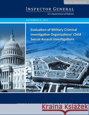 Evaluation of Military Criminal Investigative Organizations' Child Sexual Assault Investigations U. S. Department of Defense              Penny Hill Press 9781542812160 Createspace Independent Publishing Platform - książka