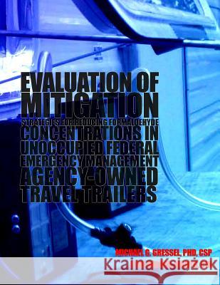Evaluation of Mitigation Strategies for Reducing Formaldehyde Concentrations in Unoccupied Federal Emergency Management Agency-Owned Travel Trailers Michael G. Gressel Lynn Wilder 9781499571042 Createspace - książka