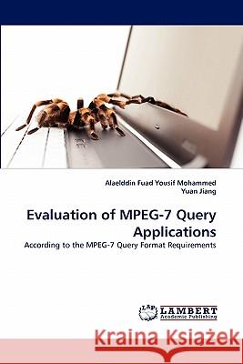 Evaluation of MPEG-7 Query Applications Alaelddin Fuad Yousif Mohammed, Yuan Jiang 9783844304961 LAP Lambert Academic Publishing - książka