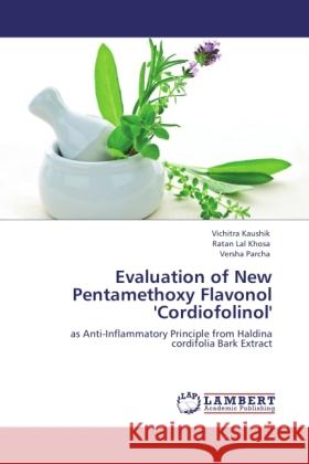 Evaluation of New Pentamethoxy Flavonol 'Cordiofolinol' Kaushik, Vichitra, Lal Khosa, Ratan, Parcha, Versha 9783844387308 LAP Lambert Academic Publishing - książka