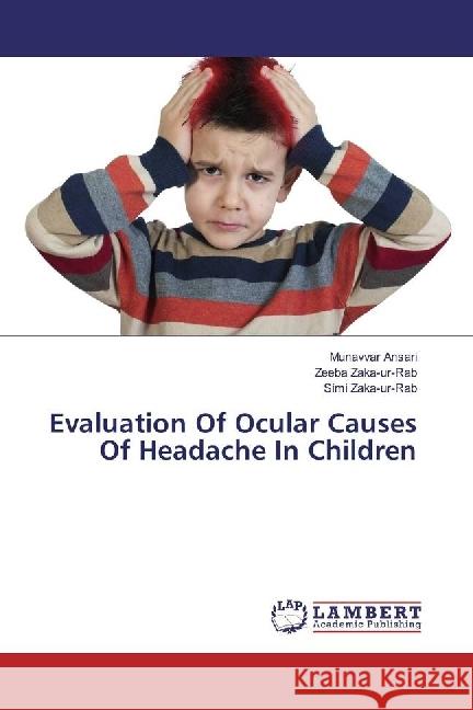 Evaluation Of Ocular Causes Of Headache In Children Ansari, Munavvar; Zaka-ur-Rab, Zeeba; Zaka-ur-Rab, Simi 9783659930027 LAP Lambert Academic Publishing - książka