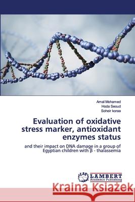 Evaluation of oxidative stress marker, antioxidant enzymes status Mohamed, Amal 9786139962136 LAP Lambert Academic Publishing - książka