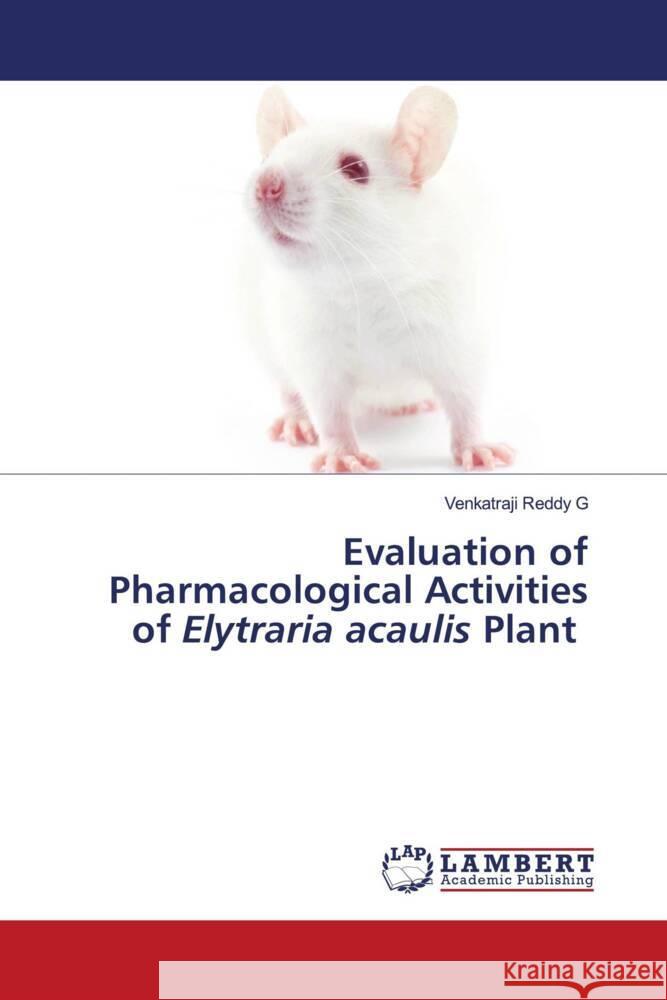 Evaluation of Pharmacological Activities of Elytraria acaulis Plant G, Venkatraji Reddy 9786206180975 LAP Lambert Academic Publishing - książka