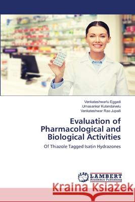 Evaluation of Pharmacological and Biological Activities Venkateshwarlu Eggadi, Umasankar Kulandaivelu, Venkateshwar Rao Jupalli 9783330014558 LAP Lambert Academic Publishing - książka