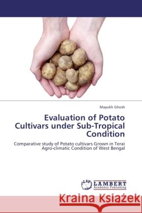 Evaluation of Potato Cultivars under Sub-Tropical Condition Ghosh, Mayukh 9783845441412 LAP Lambert Academic Publishing - książka