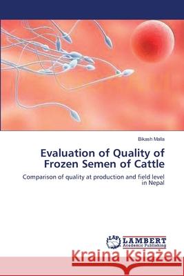 Evaluation of Quality of Frozen Semen of Cattle Bikash Malla 9783659145353 LAP Lambert Academic Publishing - książka