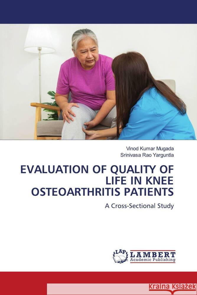 EVALUATION OF QUALITY OF LIFE IN KNEE OSTEOARTHRITIS PATIENTS Mugada, Vinod Kumar, Yarguntla, Srinivasa Rao 9783659617584 LAP Lambert Academic Publishing - książka