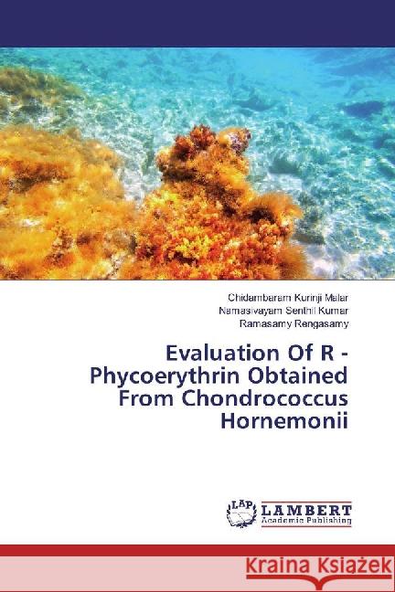 Evaluation Of R - Phycoerythrin Obtained From Chondrococcus Hornemonii Kurinji Malar, Chidambaram; Senthil Kumar, Namasivayam; Rengasamy, Ramasamy 9783659871252 LAP Lambert Academic Publishing - książka