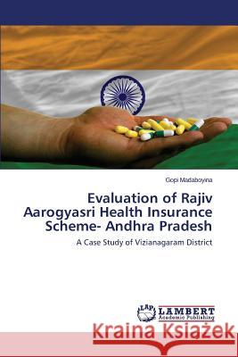 Evaluation of Rajiv Aarogyasri Health Insurance Scheme- Andhra Pradesh Madaboyina Gopi 9783659692031 LAP Lambert Academic Publishing - książka