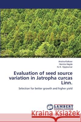 Evaluation of seed source variation in Jatropha curcas Linn. Kalkoor, Anisha 9783659112881 LAP Lambert Academic Publishing - książka