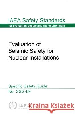 Evaluation of Seismic Safety for Nuclear Installations International Atomic Energy Agency 9789201300232 International Atomic Energy Agency - książka