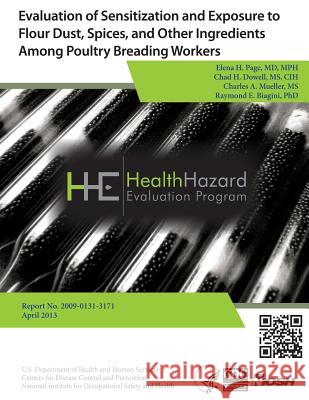 Evaluation of Sensitization and Exposure to Flour Dust, Spices, and Other Ingredients Among Poultry Breading Workers: Health Hazard Evaluation Report Dr Elena H. Page Chad H. Dowell Charles a. Mueller 9781492989905 Createspace - książka