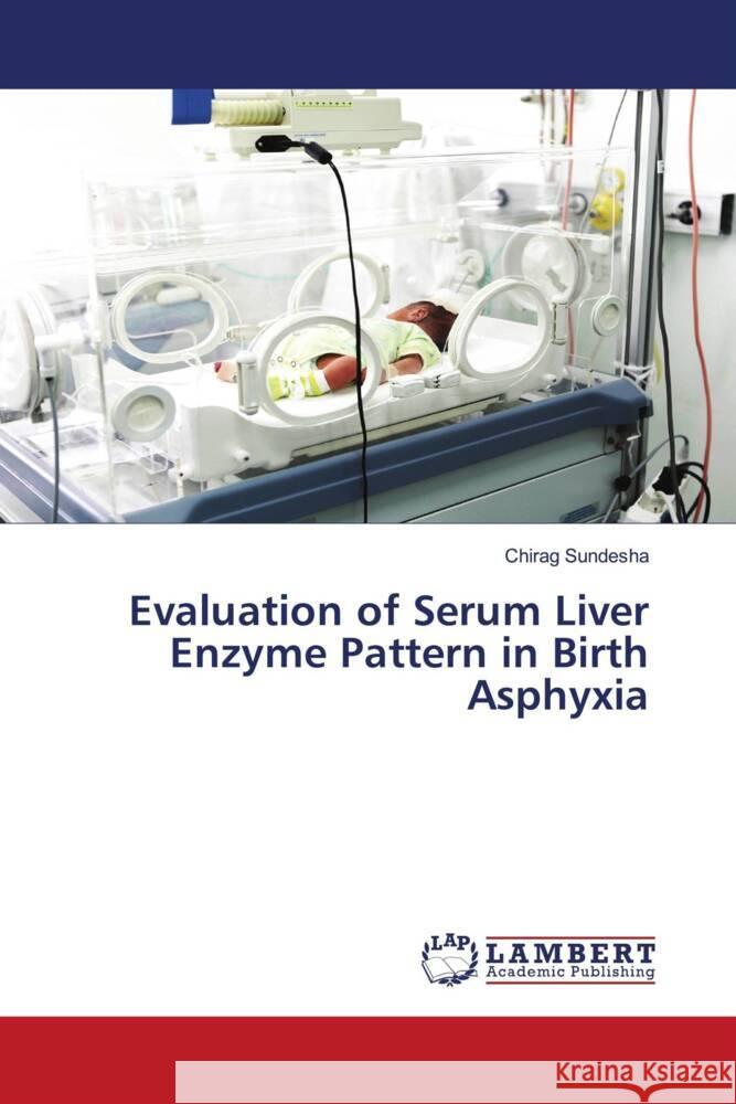 Evaluation of Serum Liver Enzyme Pattern in Birth Asphyxia Sundesha, Chirag 9786202921213 LAP Lambert Academic Publishing - książka