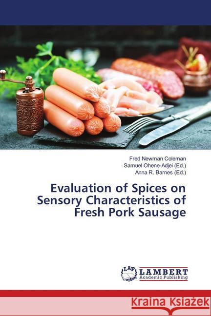 Evaluation of Spices on Sensory Characteristics of Fresh Pork Sausage Coleman, Fred Newman 9786139954025 LAP Lambert Academic Publishing - książka