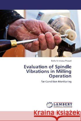 Evaluation of Spindle Vibrations in Milling Operation Balla Srinivasa Prasad 9783848416875 LAP Lambert Academic Publishing - książka