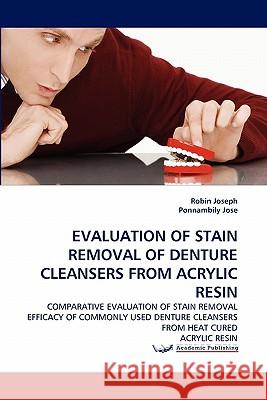 Evaluation of Stain Removal of Denture Cleansers from Acrylic Resin Robin Joseph, Ponnambily Jose 9783838398662 LAP Lambert Academic Publishing - książka